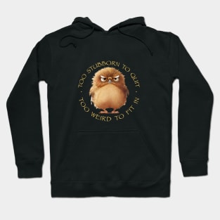 Owl Bird Too Stubborn To Quit Too Weird To Fit In Cute Adorable Funny Quote Hoodie